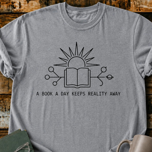 A Book A Day Keeps Reality Away T-Shirt