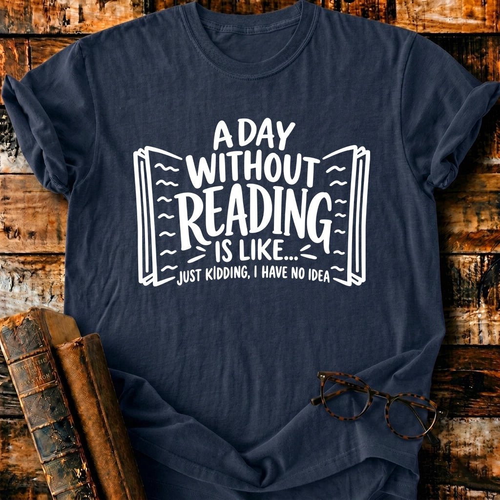 A Day Without Reading T-Shirt - BookMuseClub