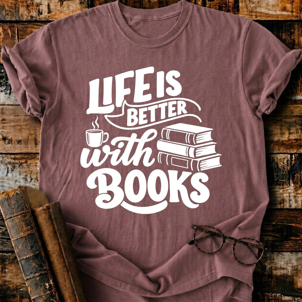 Life Is Better With Books T-Shirt - BookMuseClub