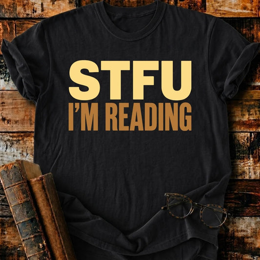 STFU I'm Reading T-Shirt - BookMuseClub