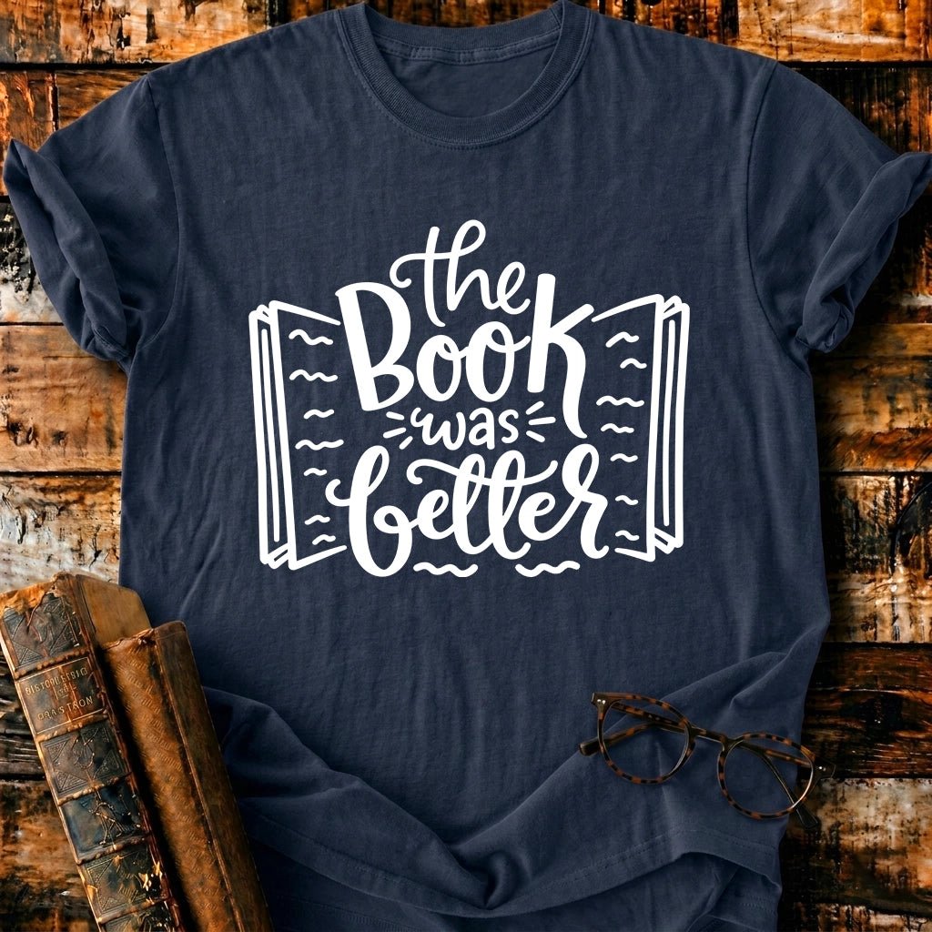 The Book Was Better T-Shirt - BookMuseClub