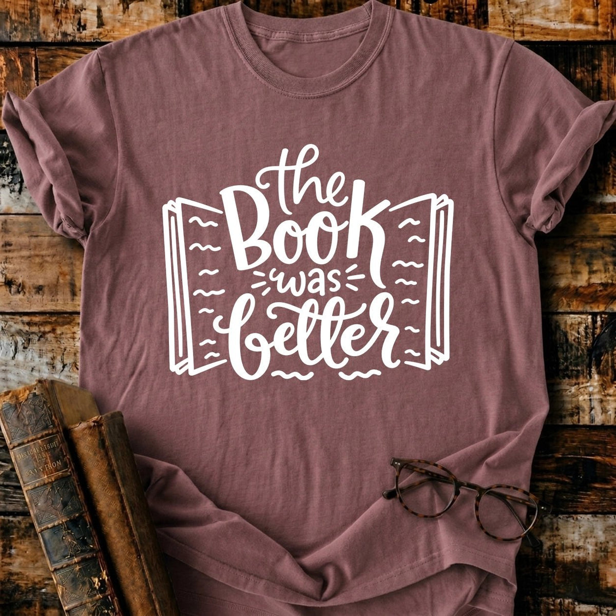 The Book Was Better T-Shirt - BookMuseClub